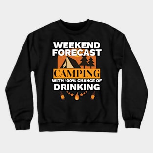 Camping Gift Weekend Camping 100% Chance of Drinking Gift Crewneck Sweatshirt